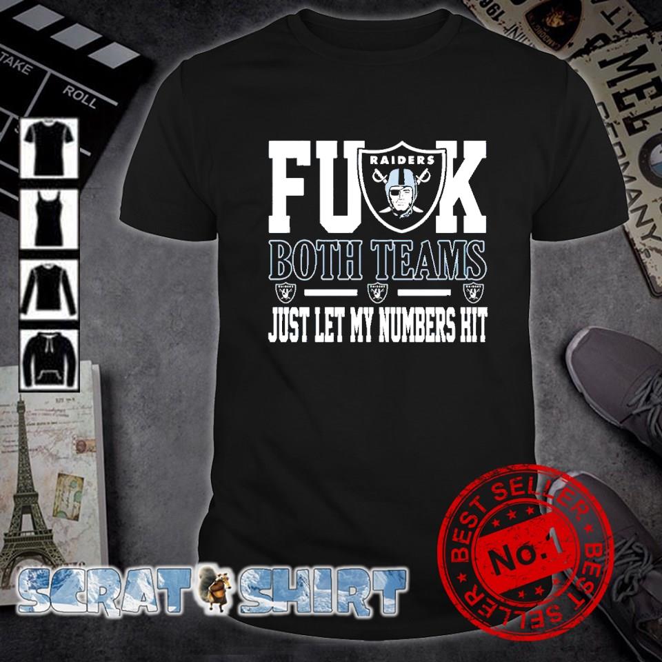 Fuck Both Teams Just Let My Numbers Hit Oakland Raiders T-Shirts