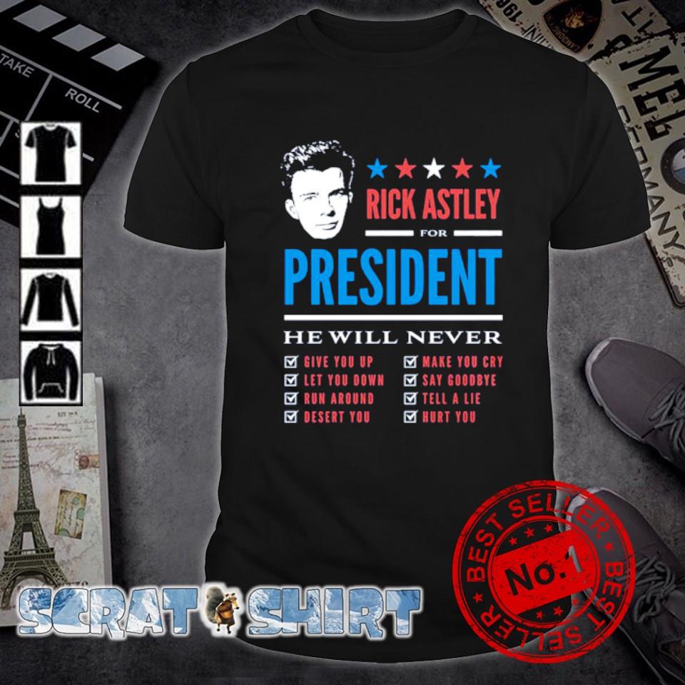Awesome rick Astley for President he will never shirt