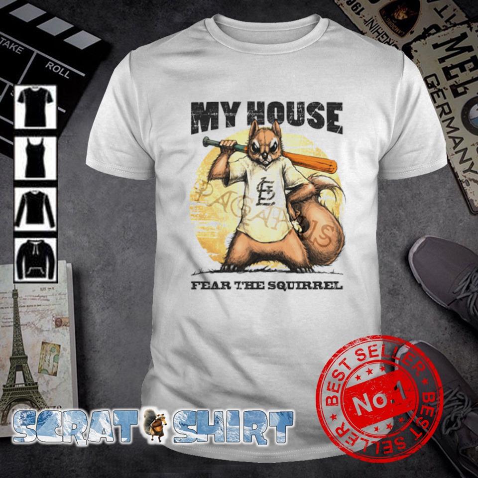 Funny my House fear the Squirrel baseball shirt
