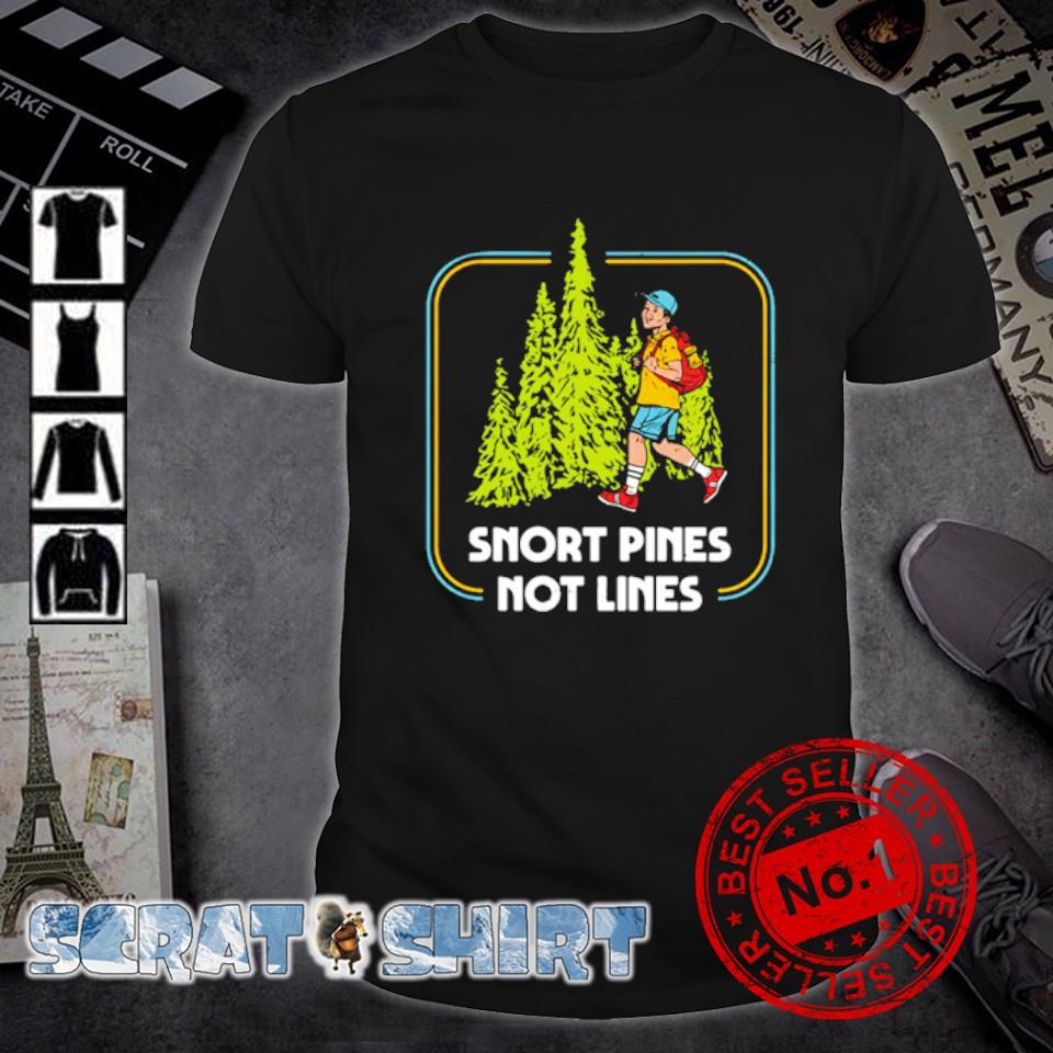 Top snort Pines not lines shirt