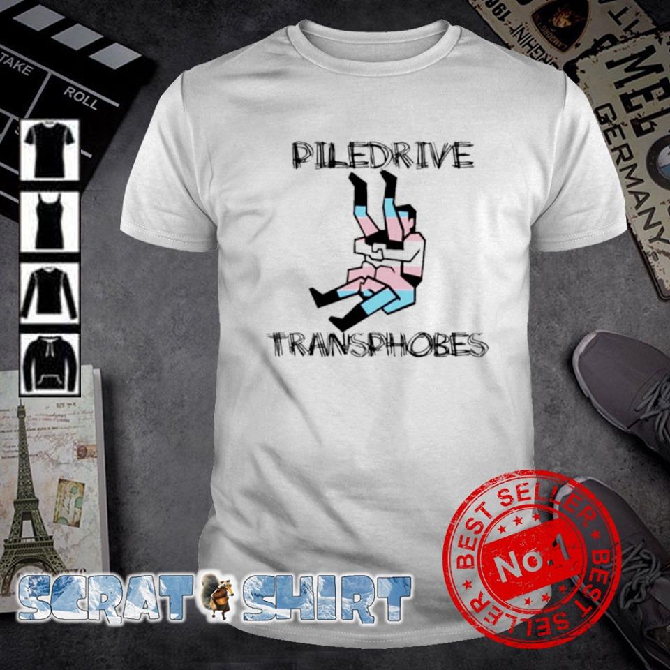 Best piledriver Transphobic fun shirt