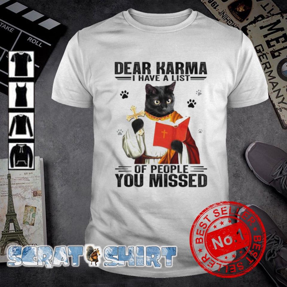 Original dear Karma I have a list of people you missed black Cat shirt