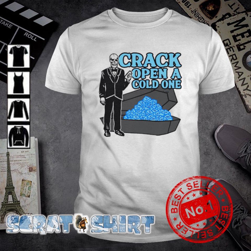Awesome crack open a cold one shirt