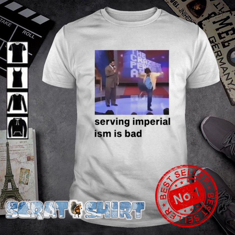 Premium serving Imperialism is bad shirt