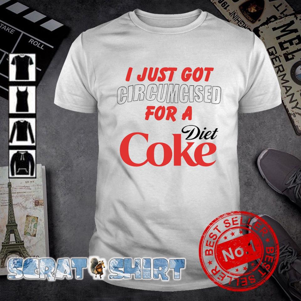 Best i just got circumcised for a Diet Coke shirt