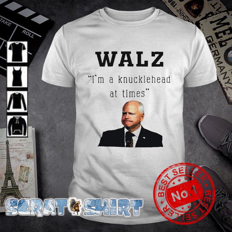 Original tim Walz Im a knucklehead Joke shirt