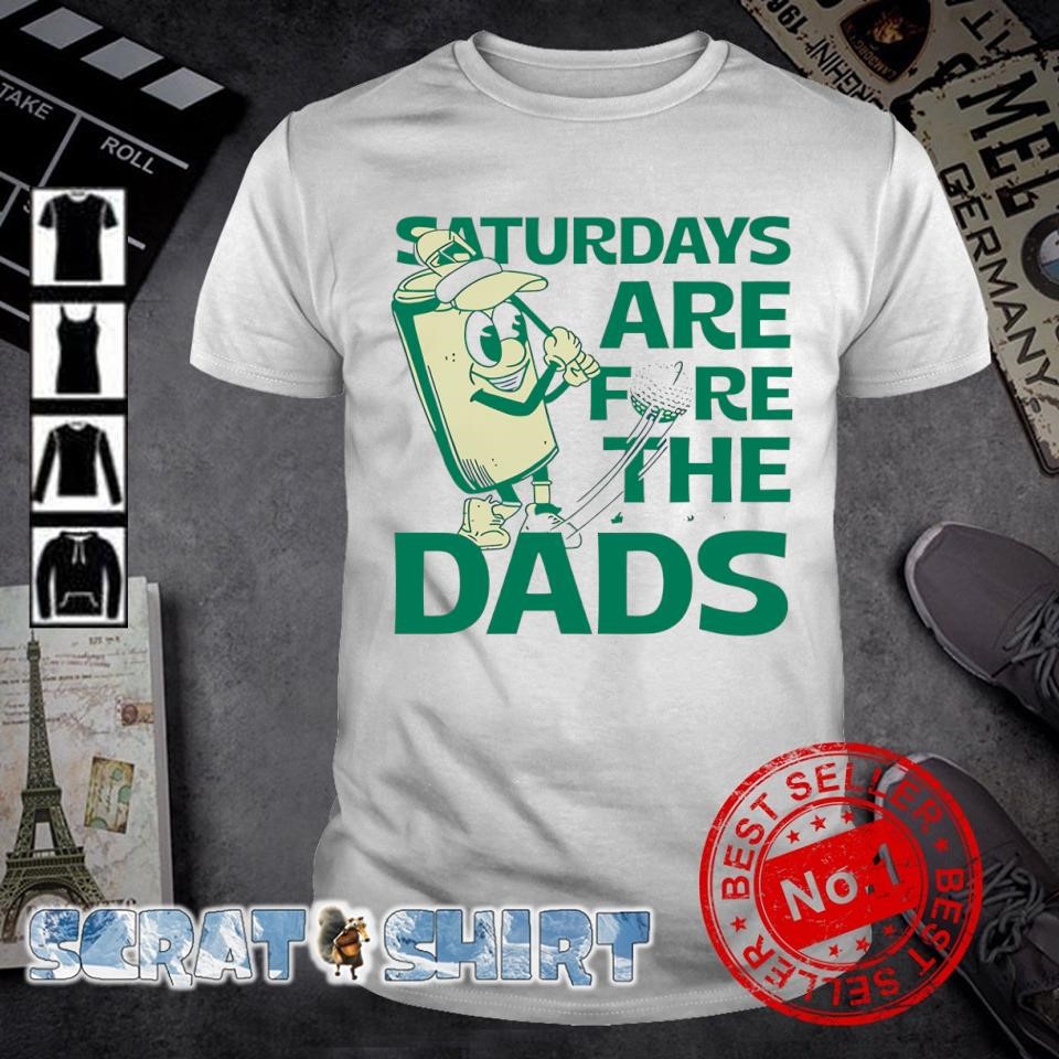 Funny Saturdays are fore the dads golf shirt