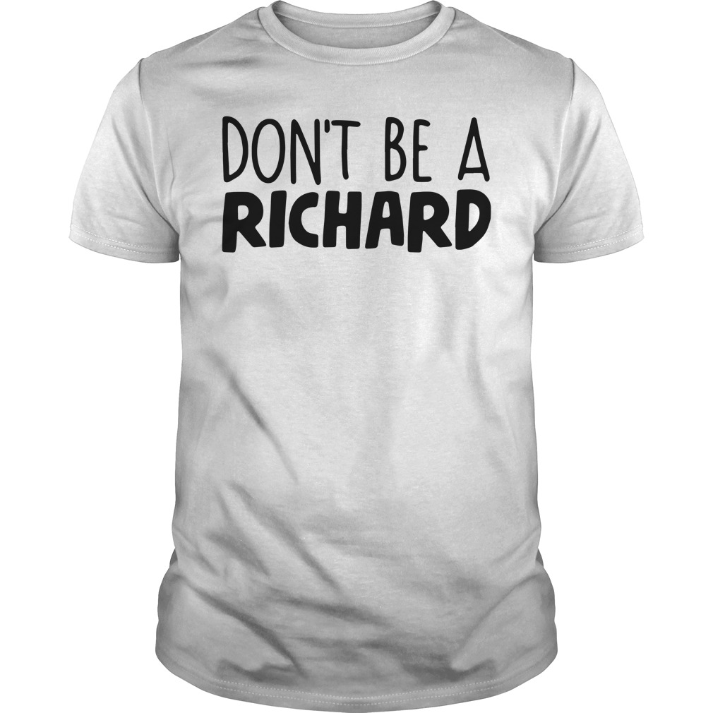 dont be a richard t shirt