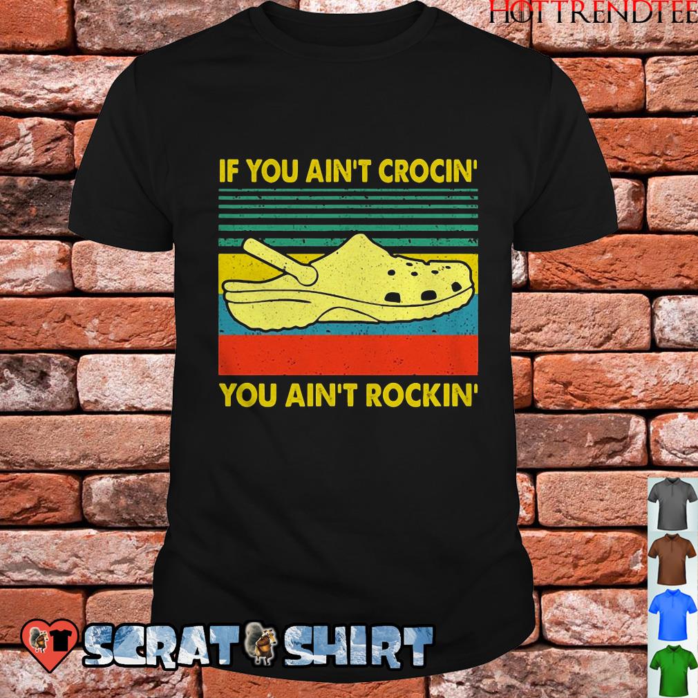 if you aint crocin you aint rockin shirt