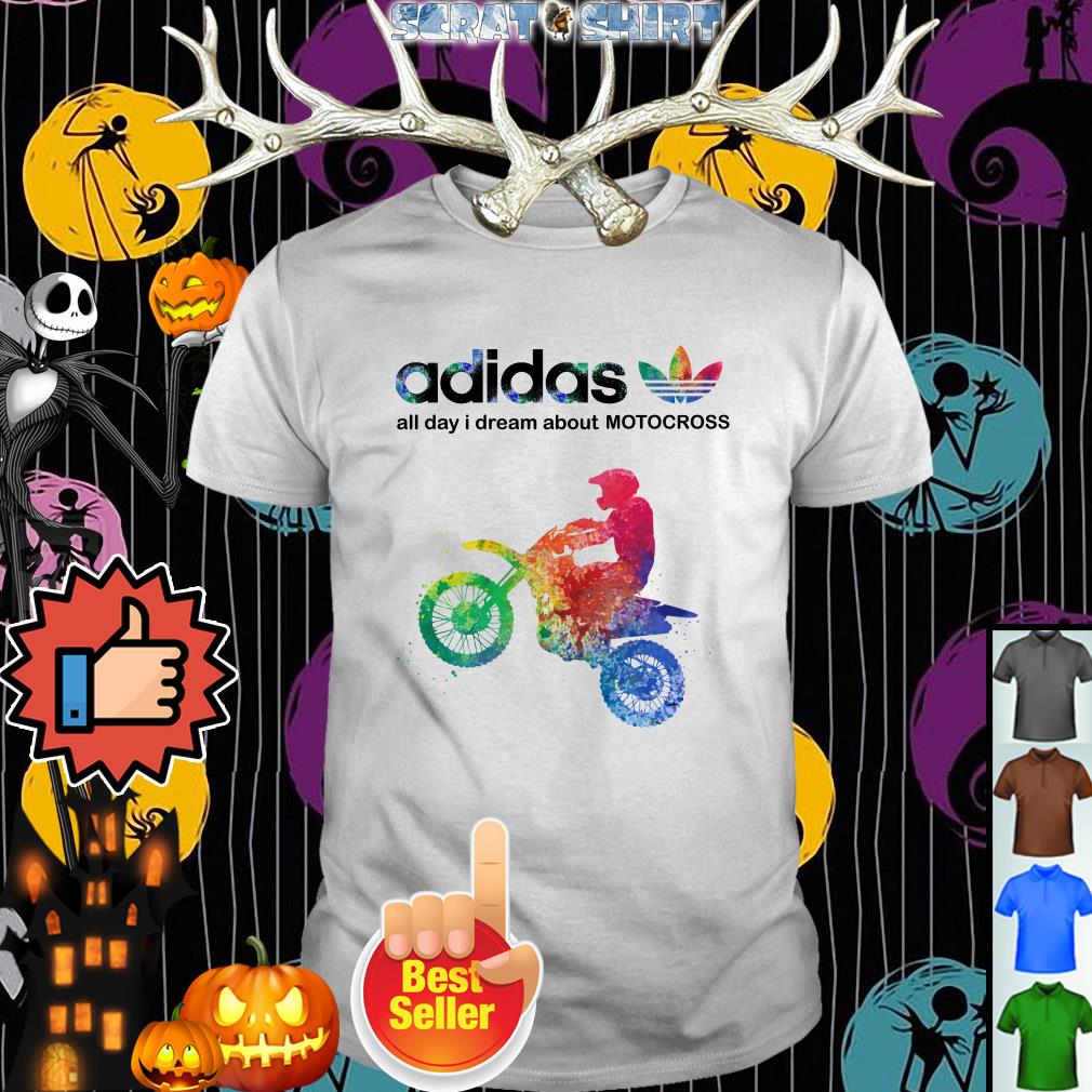 Adidas all day dream about Motocross shirt, hoodie,sweater